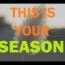 This is your SEASON!